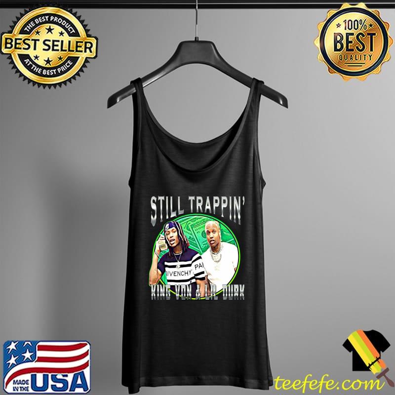 Still Trappin King Von And Lil Durk Shirt Tank Top Still Trappin King Von And Lil Durk Shirt Tank Top