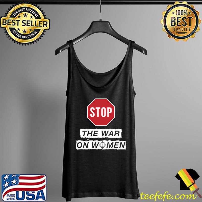 Stop The War On Women T-Shirt Tank Top Stop The War On Women T-Shirt Tank Top