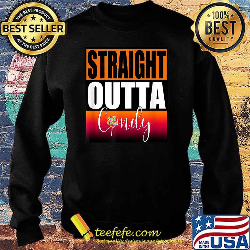 Straight outta candy funny halloween Trick or Treat costume T-Shirt Sweater Straight outta candy funny halloween Trick or Treat costume T-Shirt Sweater