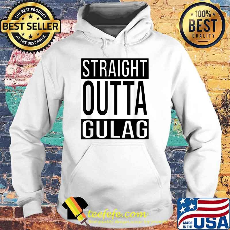 Straight Outta Gulag T-Shirt Hoodie Straight Outta Gulag T-Shirt Hoodie