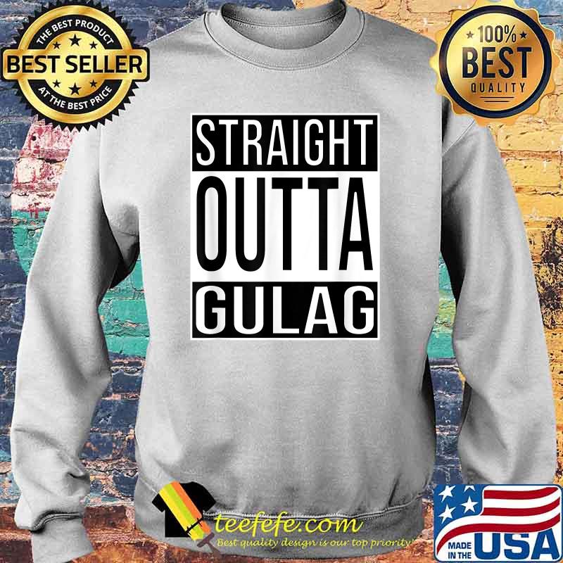 Straight Outta Gulag T-Shirt Sweater Straight Outta Gulag T-Shirt Sweater