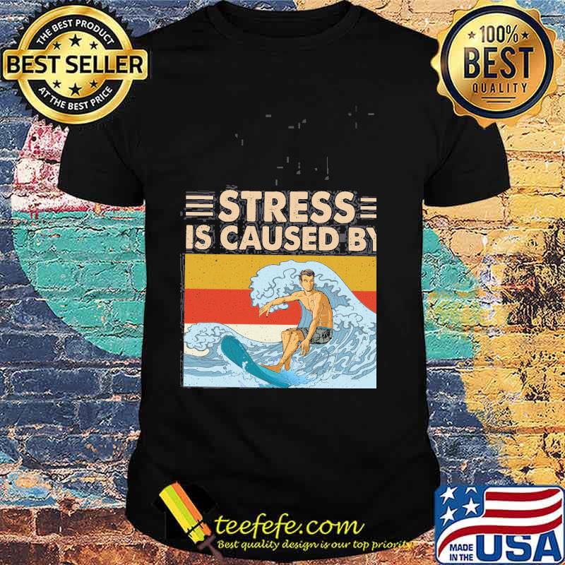 Stress Is Caused By Not Surfing Enough Vintage shirt