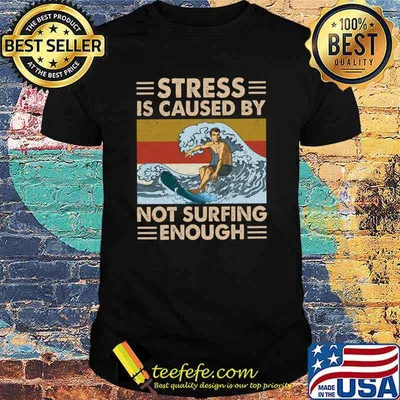 Stress Is Caused By Not Surfing Enough Vintage shitr