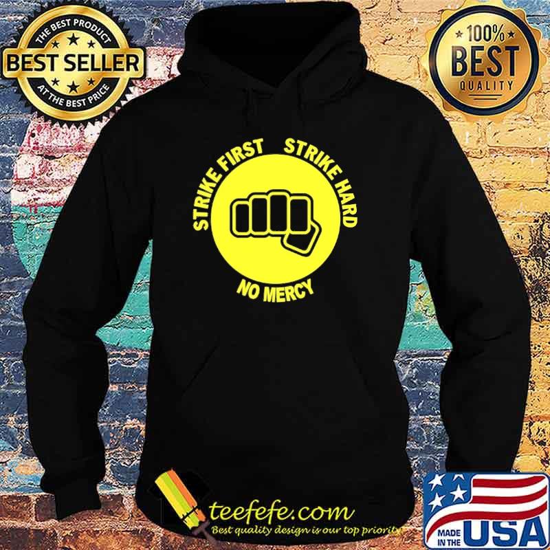 Strike First Strike Hard No Mercy Shirt Hoodie Strike First Strike Hard No Mercy Shirt Hoodie