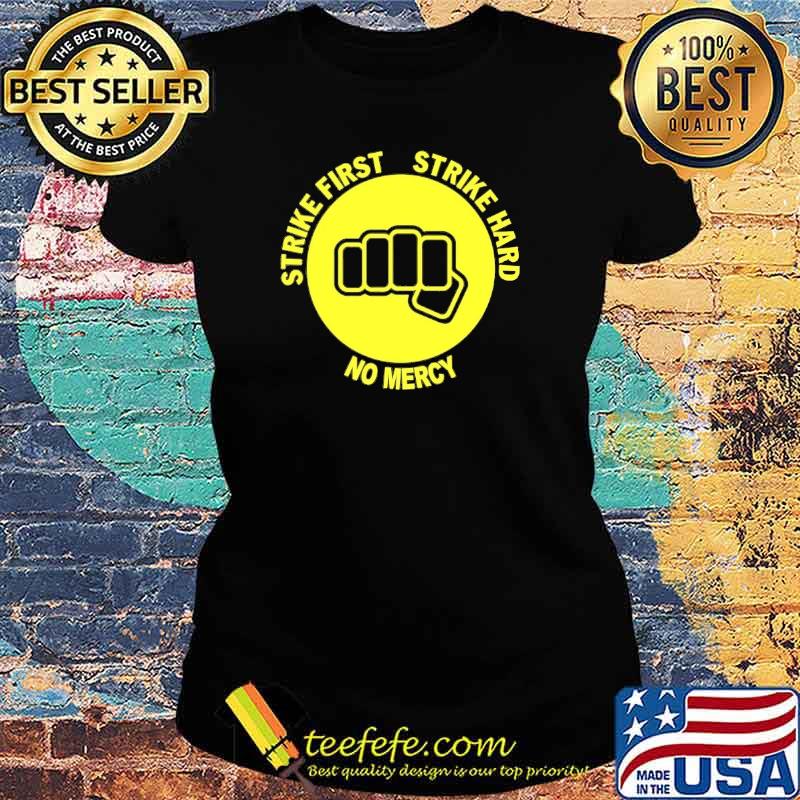 Strike First Strike Hard No Mercy Shirt Ladies tee Strike First Strike Hard No Mercy Shirt Ladies tee