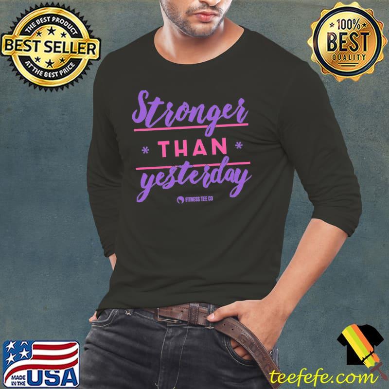 Stronger than yesterday fitness tee old s Long Sleeve Tee Stronger than yesterday fitness tee old s Long Sleeve Tee