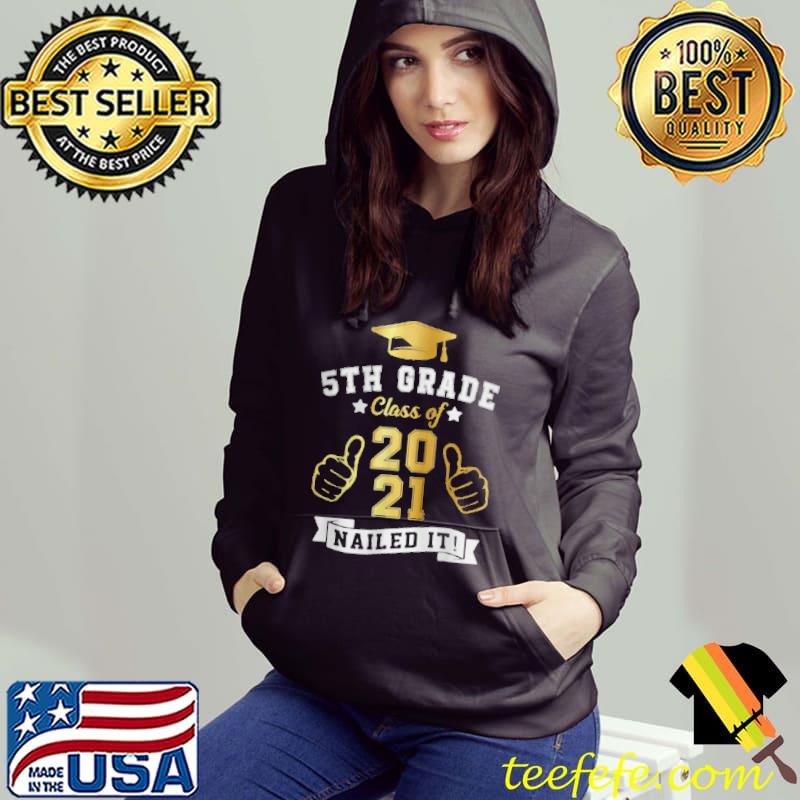 STUDENTS GRADUATION 5TH GRADE CLASS OF 2021 NAILED IT SHIRT Hoodie STUDENTS GRADUATION 5TH GRADE CLASS OF 2021 NAILED IT SHIRT Hoodie