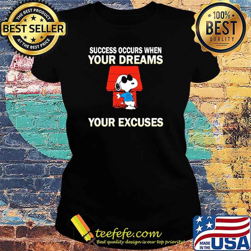 Success occurs when your dreams get bigger than your excuses snoopy s Ladies tee Success occurs when your dreams get bigger than your excuses snoopy s Ladies tee
