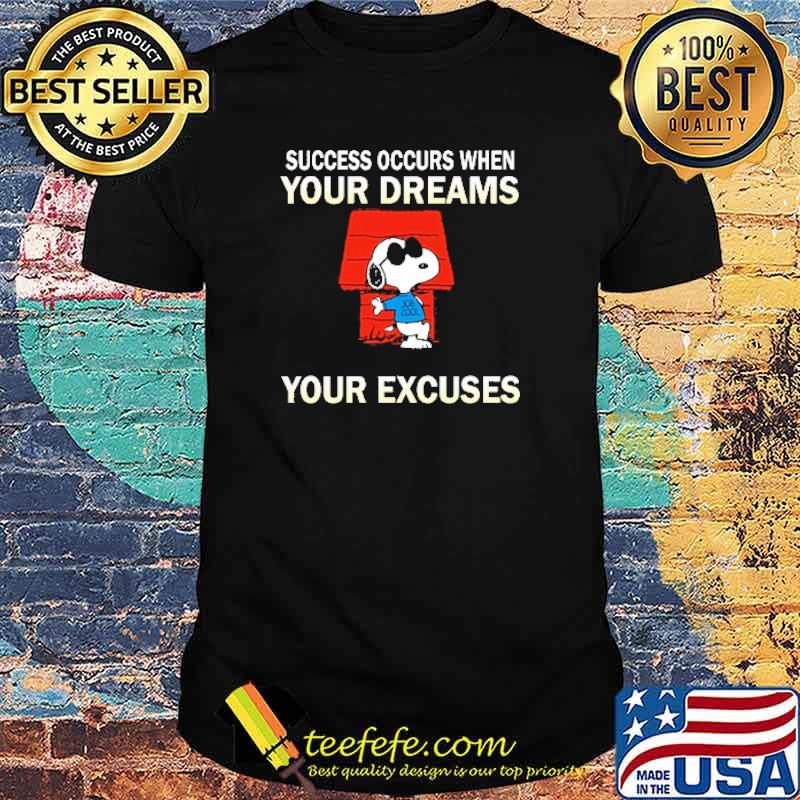 Success occurs when your dreams get bigger than your excuses snoopy shirt