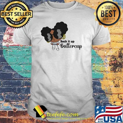 Suck it up butter cup powerpuff girls shirt