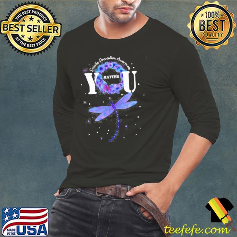 Suicide Prevention Awareness Teal And Purple Flowers Butterfly Dragonfly You Matter Shirt