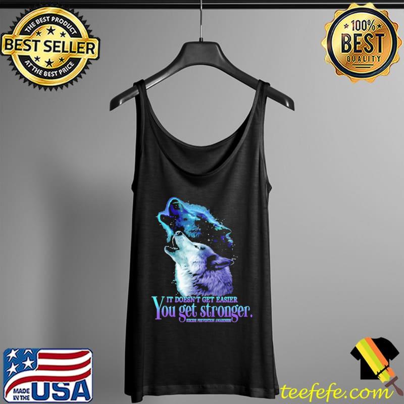 Suicide Prevention Awareness The Wolf It Doesn't Get Easier You Get Stronger Shirt Tank Top Suicide Prevention Awareness The Wolf It Doesn't Get Easier You Get Stronger Shirt Tank Top