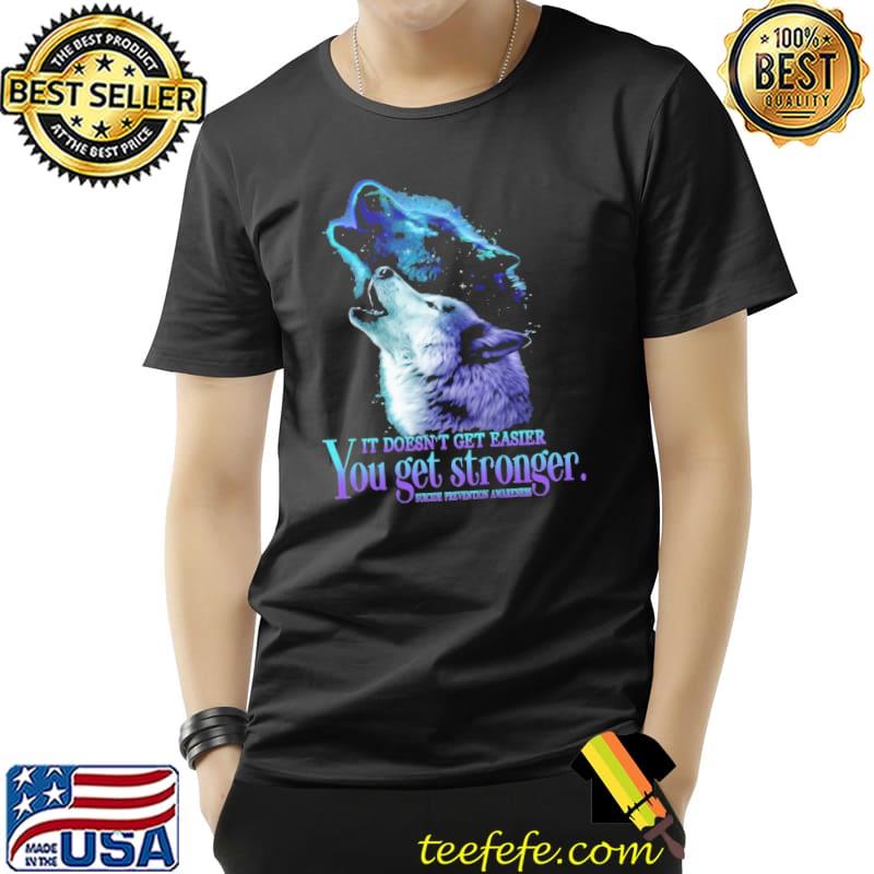 Suicide Prevention Awareness The Wolf It Doesn't Get Easier You Get Stronger Shirt Unisex Suicide Prevention Awareness The Wolf It Doesn't Get Easier You Get Stronger Shirt Unisex