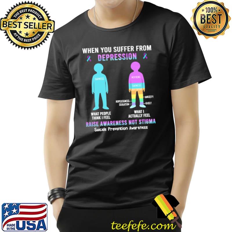 Suicide Prevention Awareness When You Sufer From Depression Raise Awareness Not Stigma Shirt Unisex Suicide Prevention Awareness When You Sufer From Depression Raise Awareness Not Stigma Shirt Unisex