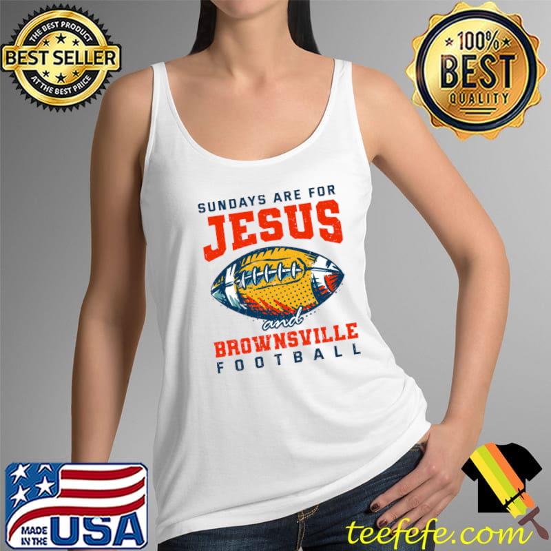 Sundays are for Jesus and Brownsville Football Texas God T-s Tank Top Sundays are for Jesus and Brownsville Football Texas God T-s Tank Top