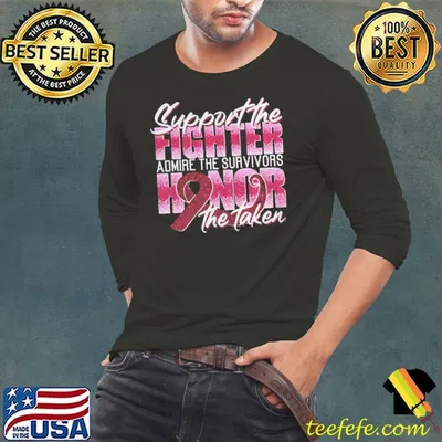 Support The Fighter Admire The Survivors Honor The Taken Shirt