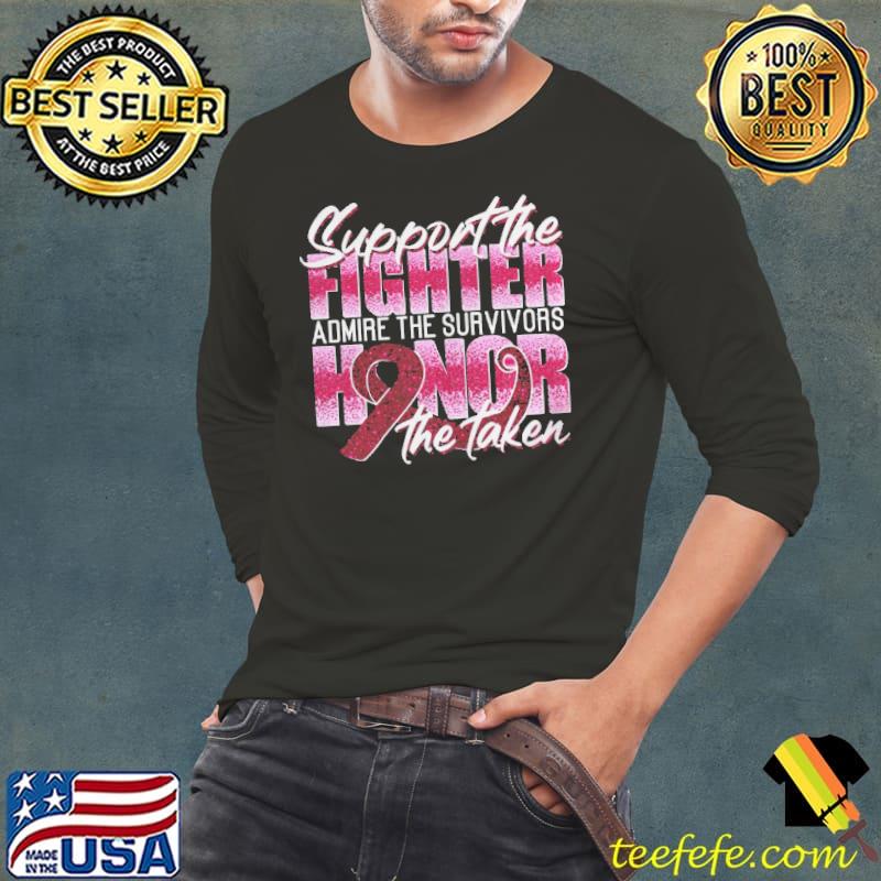 Support The Fighter Admire The Survivors Honor The Taken Shirt