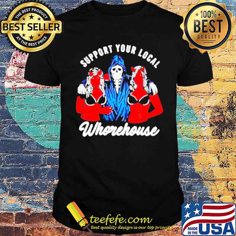 Support Your Local Whorehouse Shirt
