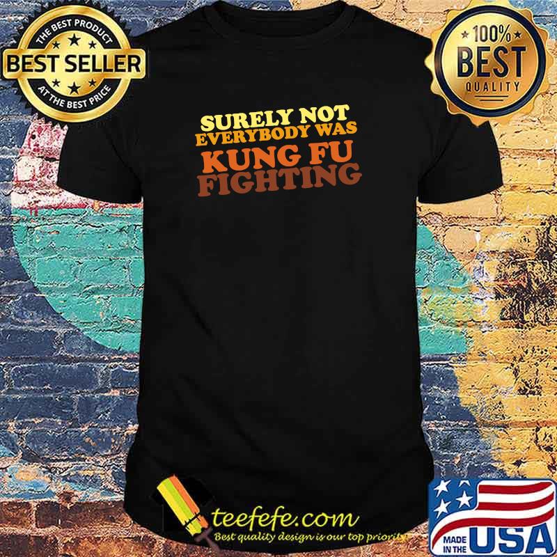 Surely Not Everybody Was Kung Fu Fighting Essential Black lives matter T-Shirt