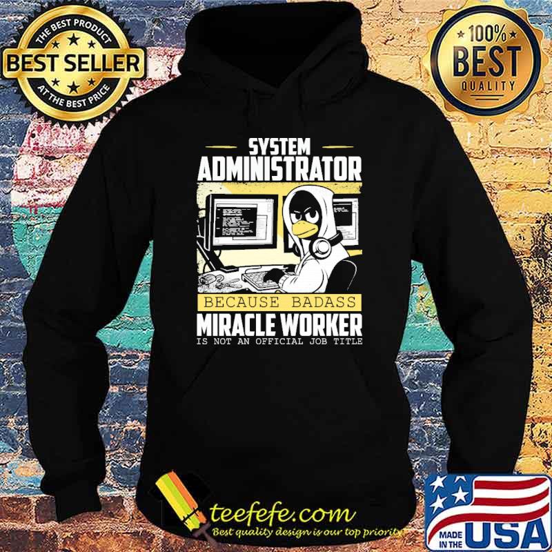 System administrator because badass miracle worker is not an official job title s Hoodie System administrator because badass miracle worker is not an official job title s Hoodie