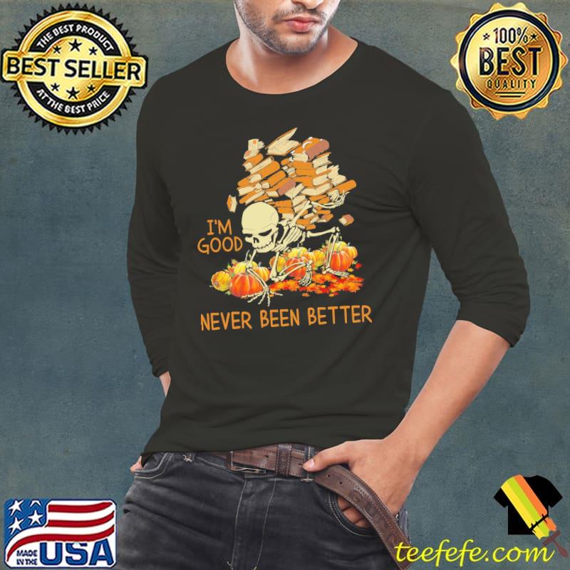 T'm Good Never Been Better Book Calf Skeleton Halloween Shirt