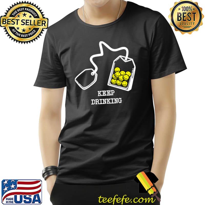 Tea Drinker Tea Bag Happy Face Pills keep Drinking T-Shirt Unisex Tea Drinker Tea Bag Happy Face Pills keep Drinking T-Shirt Unisex
