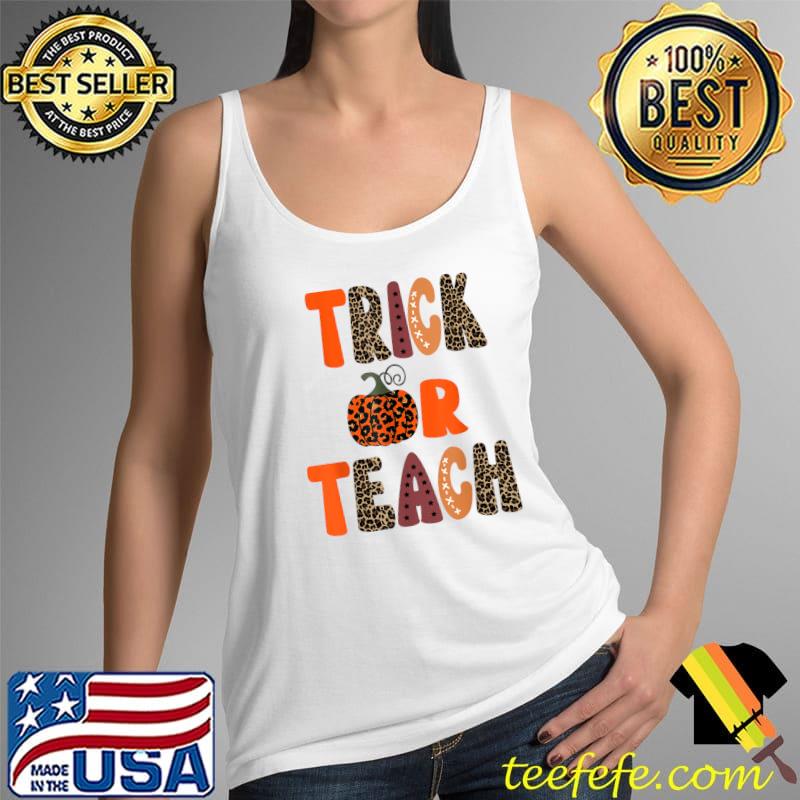 Teacher Halloween T-Shirt Trick or Teach Funny School T-Shirt Tank Top Teacher Halloween T-Shirt Trick or Teach Funny School T-Shirt Tank Top