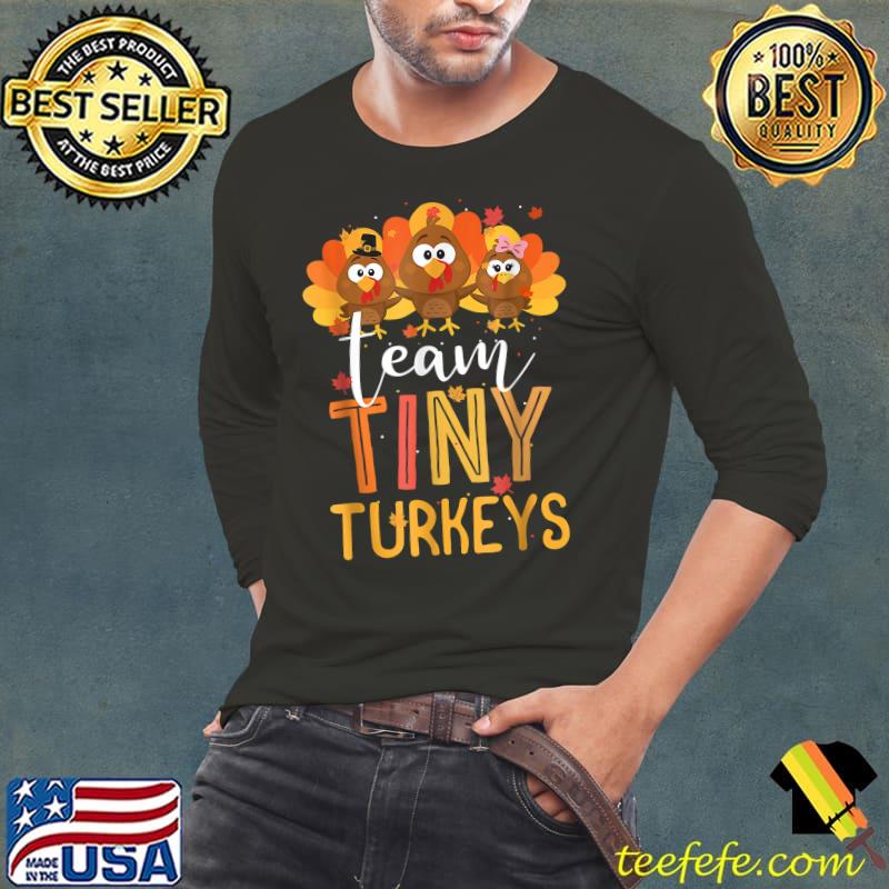Team Tiny Turkeys Nurse Turkey Thanksgiving Fall NICU Nurse T-Shirt Long Sleeve Tee Team Tiny Turkeys Nurse Turkey Thanksgiving Fall NICU Nurse T-Shirt Long Sleeve Tee