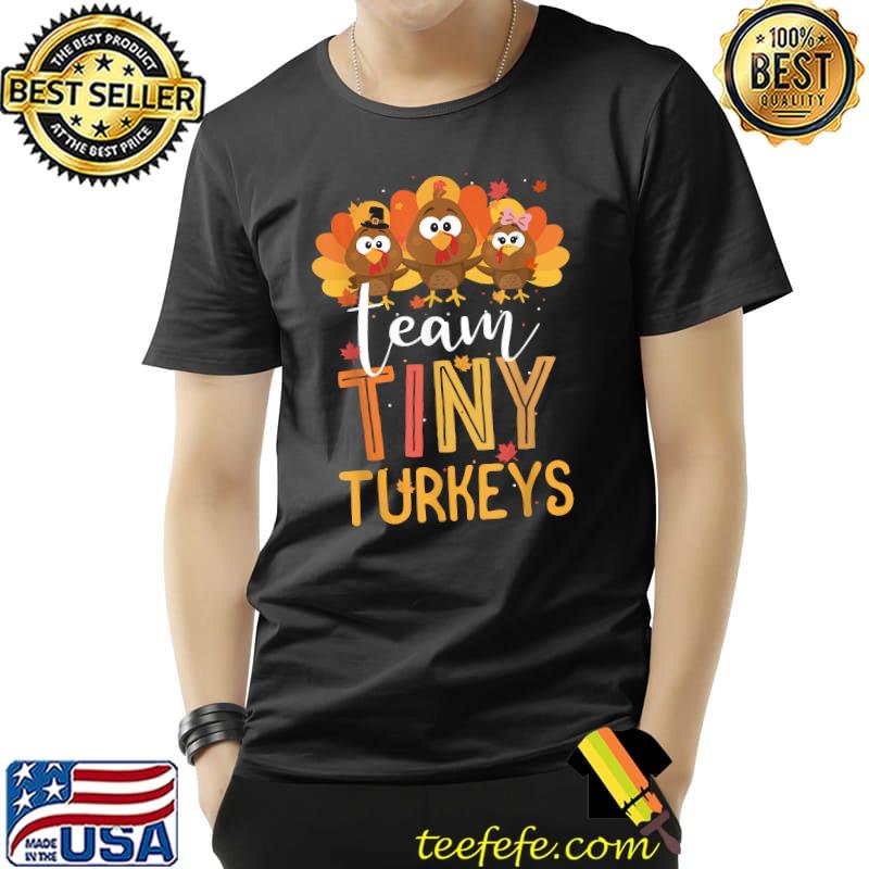 Team Tiny Turkeys Nurse Turkey Thanksgiving T-Shirt Unisex Team Tiny Turkeys Nurse Turkey Thanksgiving T-Shirt Unisex