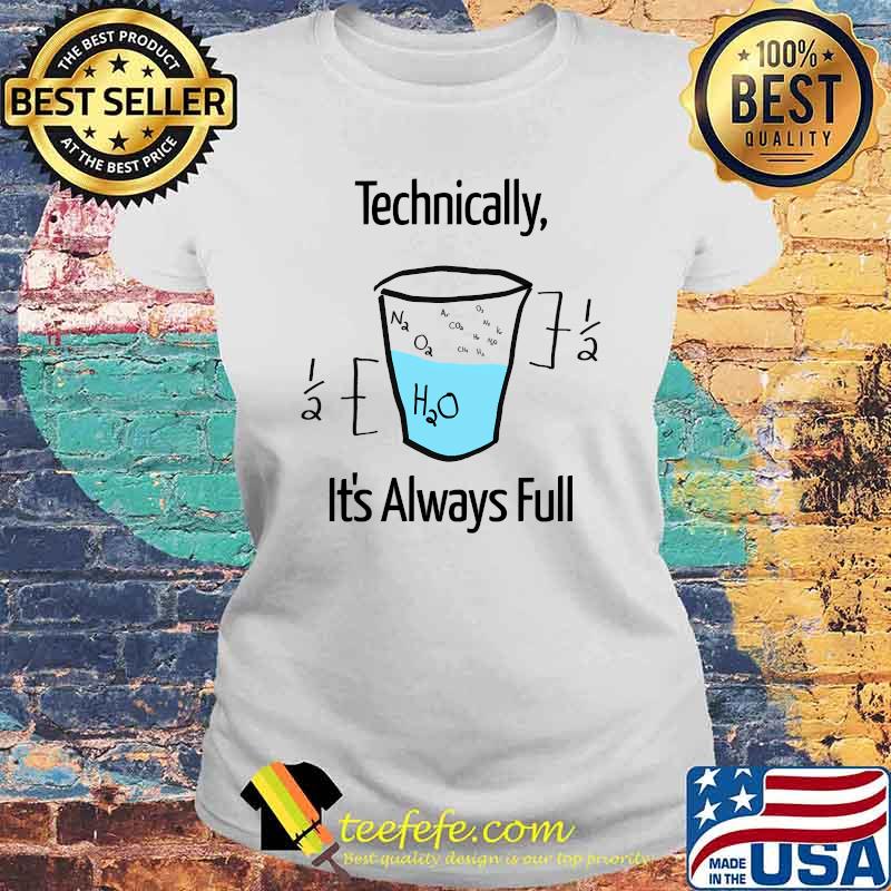 Technically it's always full Science is Optimistic Classic T-Shirt Laides tee Technically it's always full Science is Optimistic Classic T-Shirt Laides tee