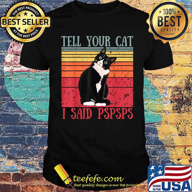 Tell Your Cat I Said Pspsps Cat Lover Vintage T-Shirt