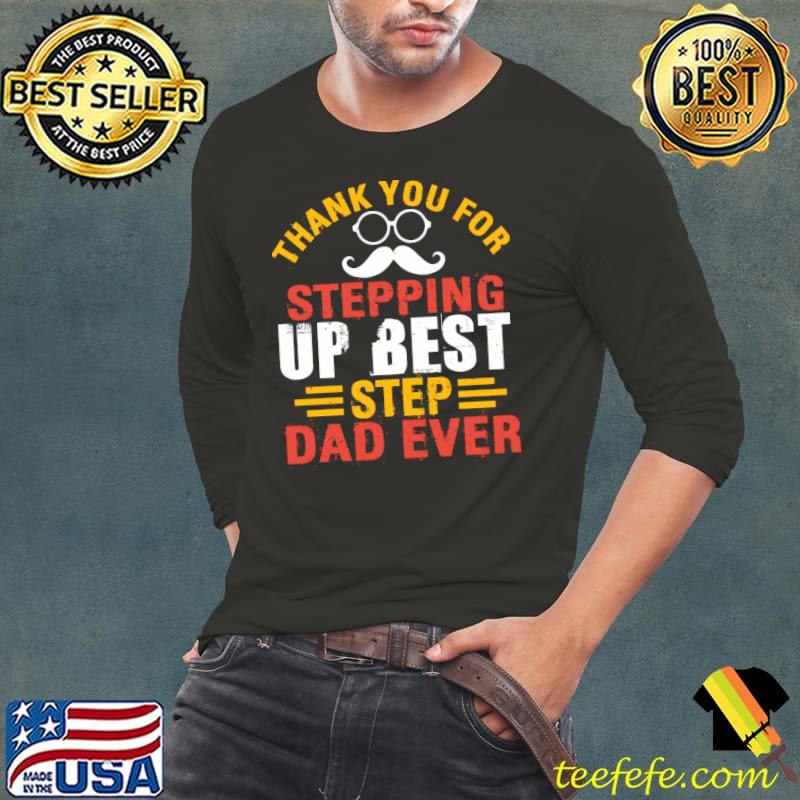 Thank You for Stepping Up Best Step Dad Ever T-Shirt Thank You for Stepping Up Best Step Dad Ever T-Shirt