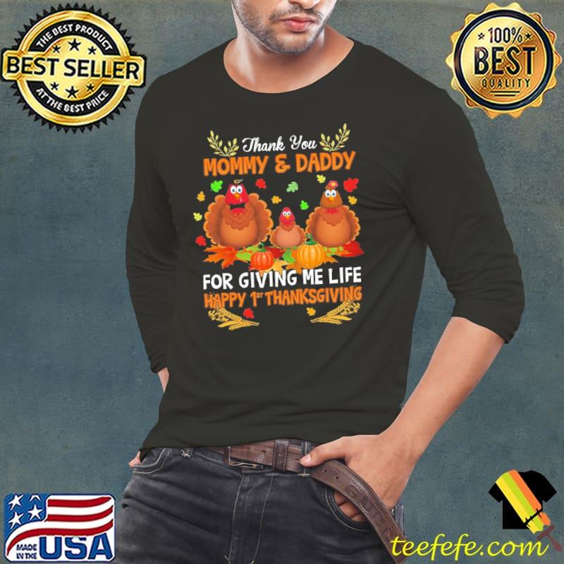 Thank You Mommy And Daddy For Giving Me Life Happy 1st Thanksgiving Turkey shirt