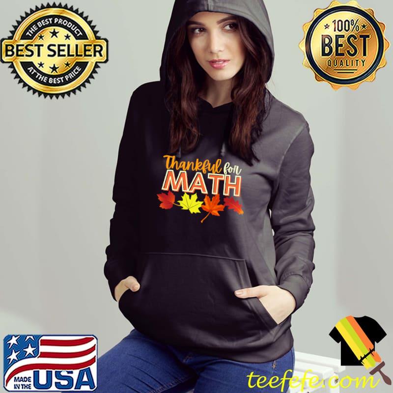 Thankful for Math Thanksgiving T-Shirt Hoodie Thankful for Math Thanksgiving T-Shirt Hoodie