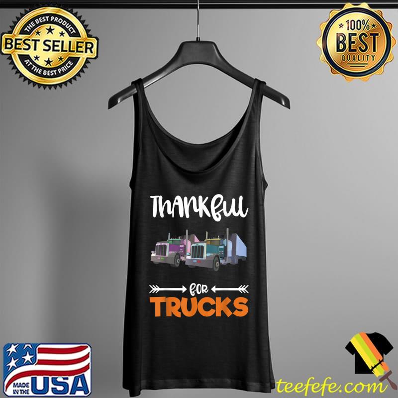 Thankful For Trucks Grateful Thanksgiving Holiday Truck Gift T-Shirt Tank Top Thankful For Trucks Grateful Thanksgiving Holiday Truck Gift T-Shirt Tank Top