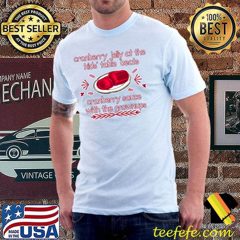 Thanksgiving cranberry jelly at the kids' table beats T-Shirt Unisex Thanksgiving cranberry jelly at the kids' table beats T-Shirt Unisex