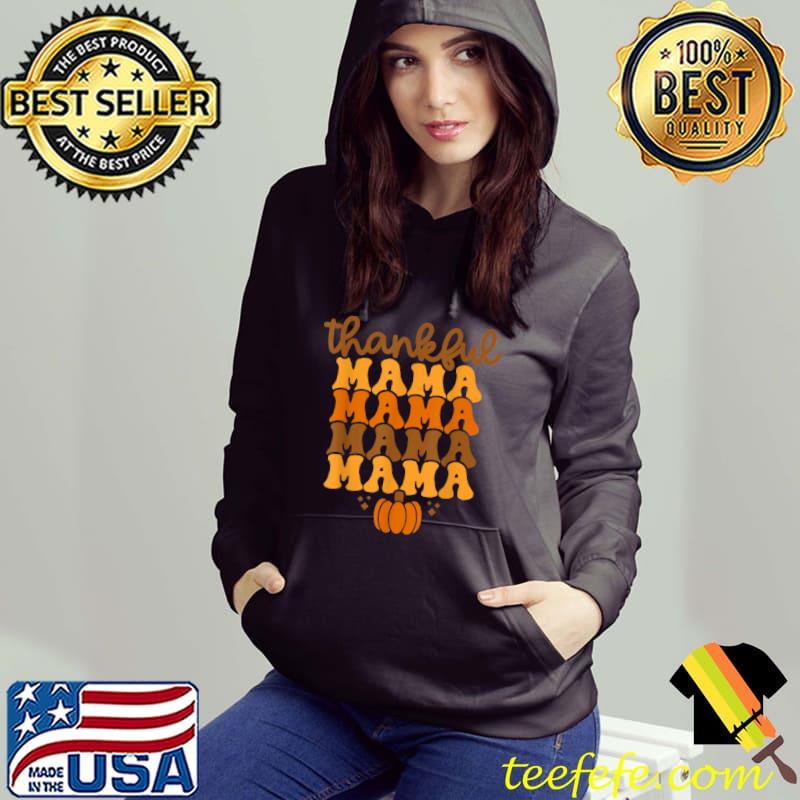 Thanksgiving Thankful Mama Retro One Thankful Mama Fall T Shirt Hoodie Thanksgiving Thankful Mama Retro One Thankful Mama Fall T Shirt Hoodie