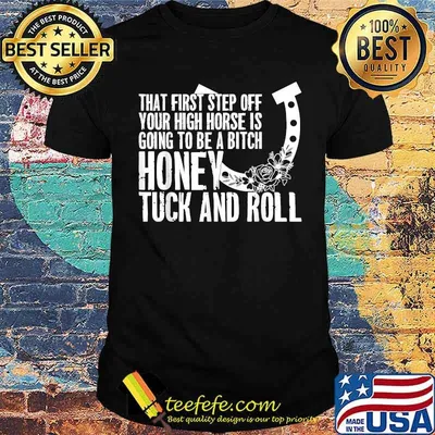 That First Step Off Your High Horse is Gonna Be A Honey T-Shirt