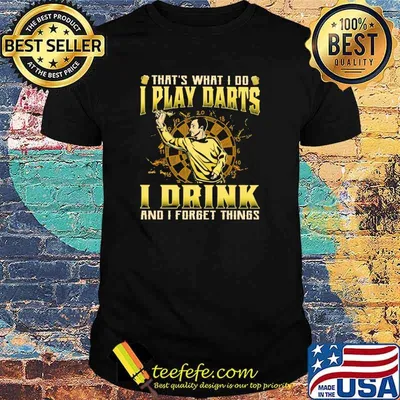 That's What I Do I Play Darts I Drink And I Forget Things Shirt