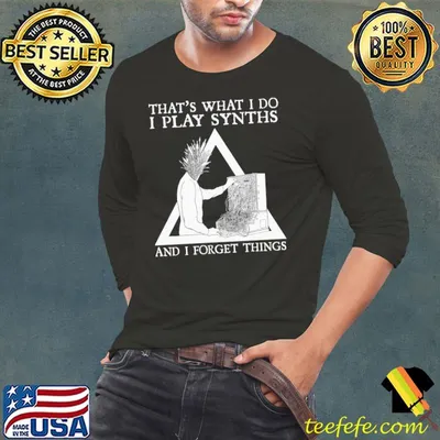 THat's What I Do I Play Synths And I Forget Things Shirt