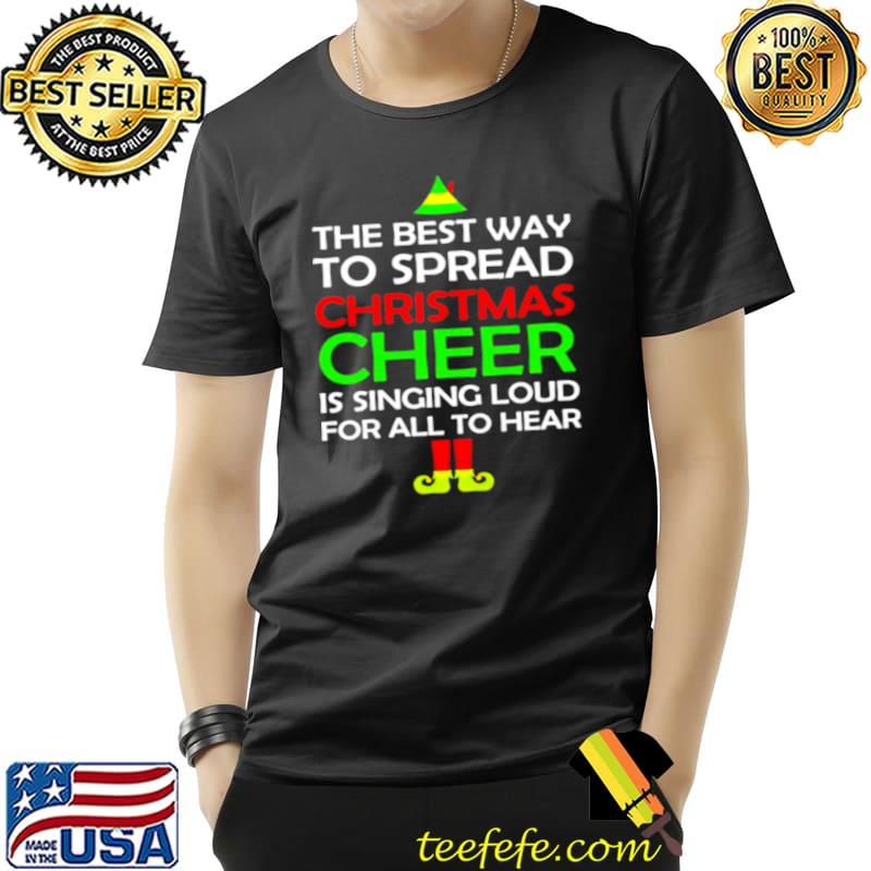 The best way to spread Christmas cheer singing loud for all to hear elf s Unisex The best way to spread Christmas cheer singing loud for all to hear elf s Unisex