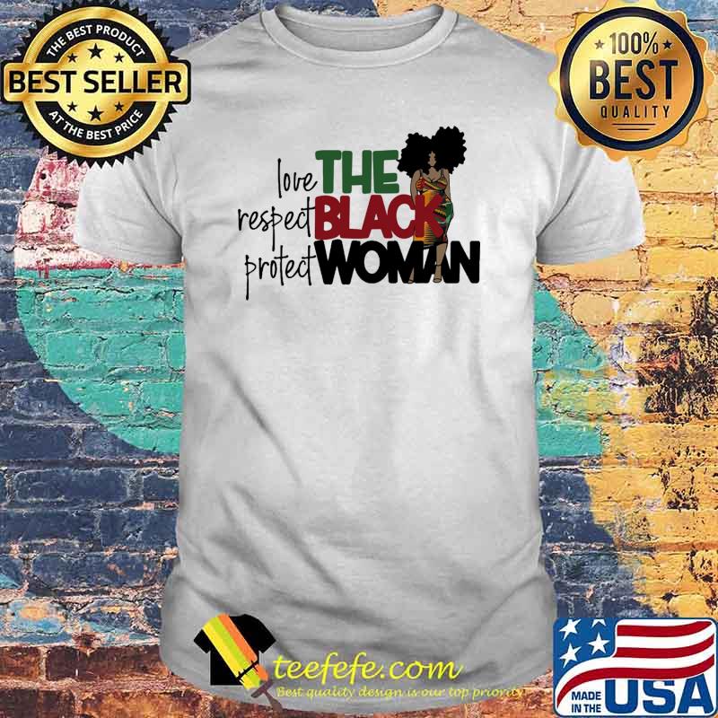 The black woman love respect protect shirt