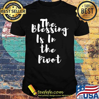 The Blessing is in the Pivot T-Shirt