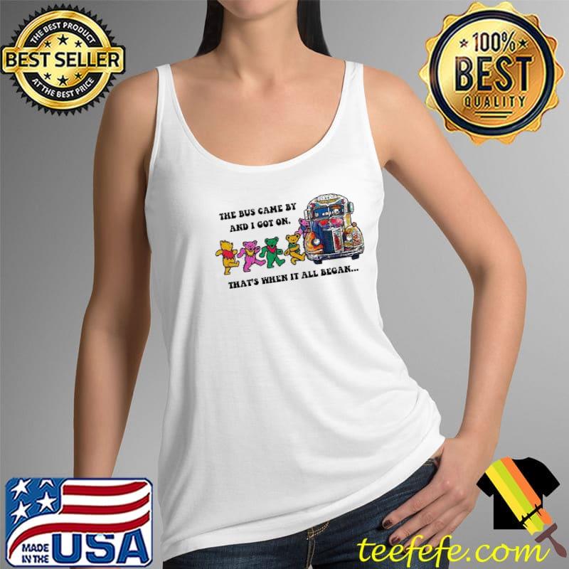 The Bus Game By And I Got On That's When It All Began Shirt Tank Top The Bus Game By And I Got On That's When It All Began Shirt Tank Top
