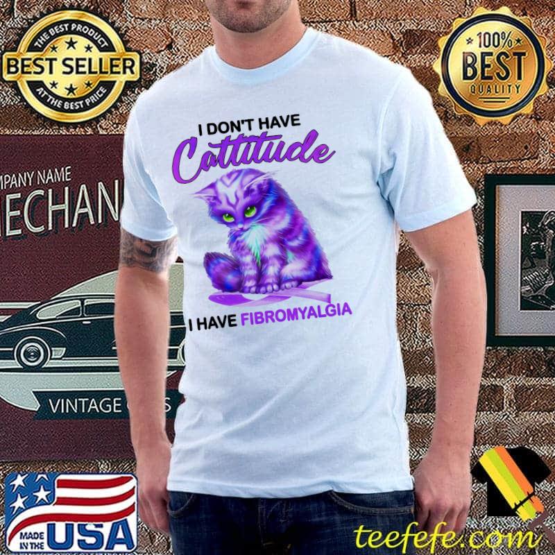 The Cat I Don't Have Cattiude I Have Fibromyalgia Shirt Unisex The Cat I Don't Have Cattiude I Have Fibromyalgia Shirt Unisex