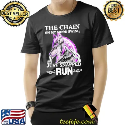 The chain on my mood swing just snapped run cool wolf shirt