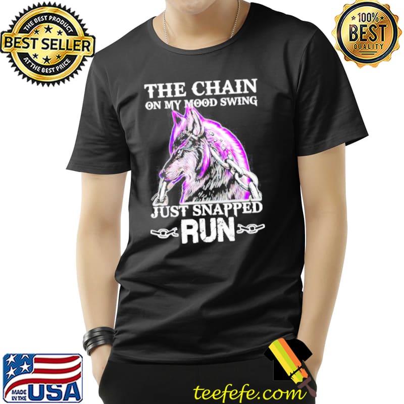 The chain on my mood swing just snapped run cool wolf shirt The chain on my mood swing just snapped run cool wolf shirt