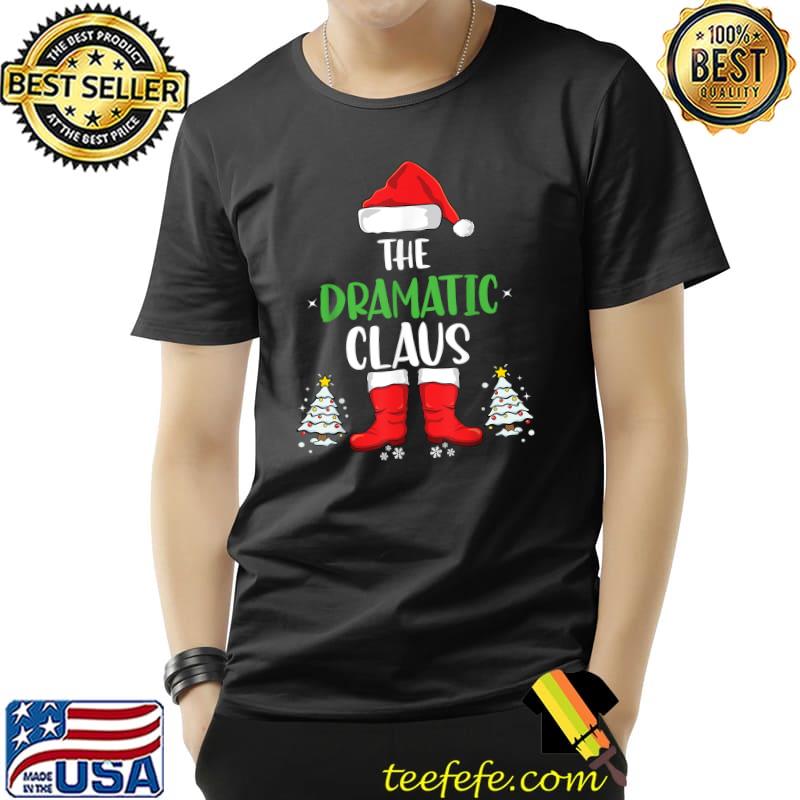 The Dramatic Claus Family Matching Group Christmas Party T-Shirt Unisex The Dramatic Claus Family Matching Group Christmas Party T-Shirt Unisex