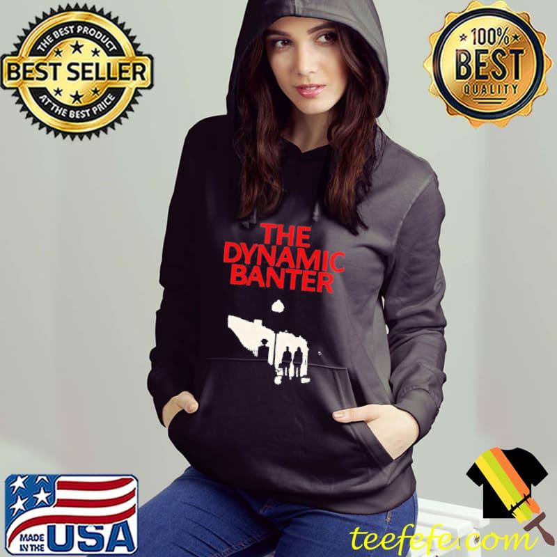 The Dynamic Banter s Hoodie The Dynamic Banter s Hoodie