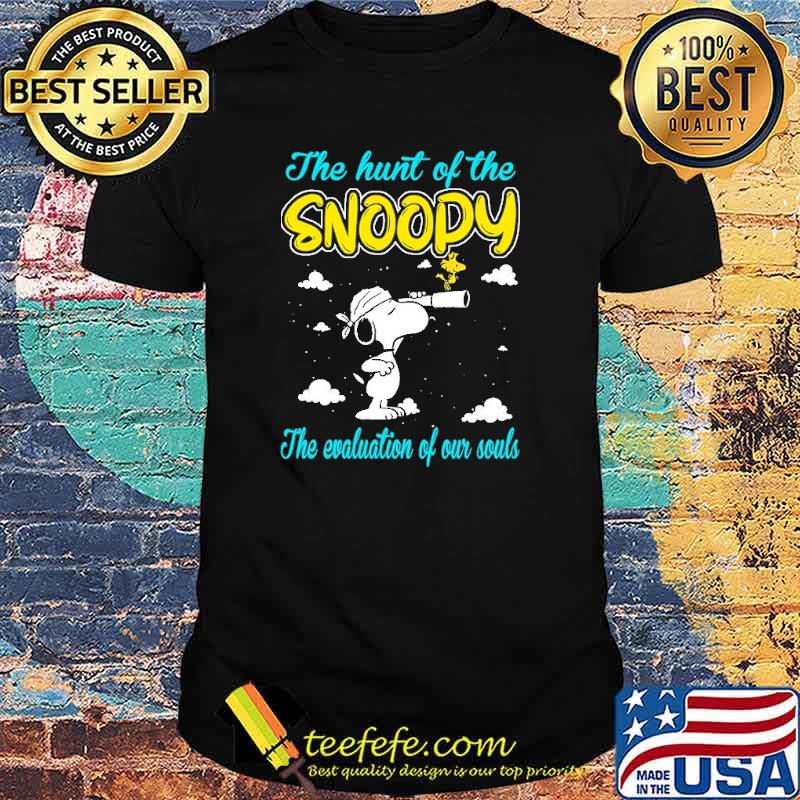 The Hunt Of The Snoopy The Evaluation Of Out Souls snoopy Shirt The Hunt Of The Snoopy The Evaluation Of Out Souls snoopy Shirt